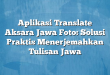 Aplikasi Translate Aksara Jawa Foto: Solusi Praktis Menerjemahkan Tulisan Jawa