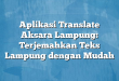 Aplikasi Translate Aksara Lampung: Terjemahkan Teks Lampung dengan Mudah