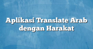 Aplikasi Translate Arab dengan Harakat