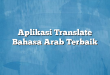 Aplikasi Translate Bahasa Arab Terbaik