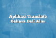 Aplikasi Translate Bahasa Bali Alus