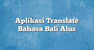 Aplikasi Translate Bahasa Bali Alus