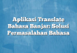 Aplikasi Translate Bahasa Banjar: Solusi Permasalahan Bahasa