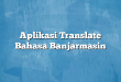 Aplikasi Translate Bahasa Banjarmasin