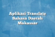 Aplikasi Translate Bahasa Daerah Makassar