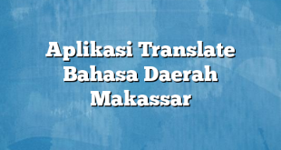 Aplikasi Translate Bahasa Daerah Makassar