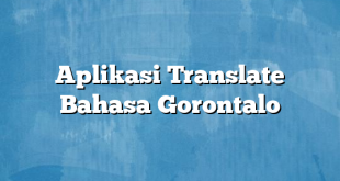 Aplikasi Translate Bahasa Gorontalo