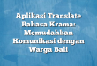 Aplikasi Translate Bahasa Krama: Memudahkan Komunikasi dengan Warga Bali