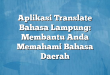 Aplikasi Translate Bahasa Lampung: Membantu Anda Memahami Bahasa Daerah