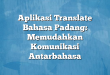 Aplikasi Translate Bahasa Padang: Memudahkan Komunikasi Antarbahasa