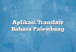 Aplikasi Translate Bahasa Palembang