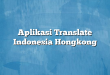 Aplikasi Translate Indonesia Hongkong