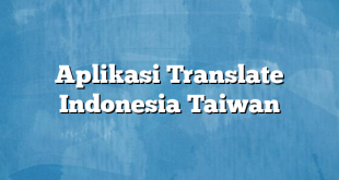 Aplikasi Translate Indonesia Taiwan