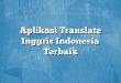 Aplikasi Translate Inggris Indonesia Terbaik