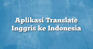 Aplikasi Translate Inggris ke Indonesia