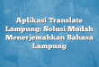 Aplikasi Translate Lampung: Solusi Mudah Menerjemahkan Bahasa Lampung