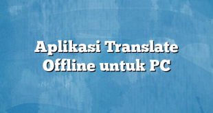 Aplikasi Translate Offline untuk PC