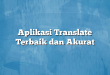 Aplikasi Translate Terbaik dan Akurat