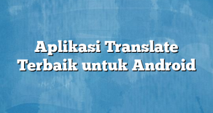 Aplikasi Translate Terbaik untuk Android