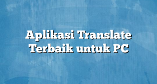 Aplikasi Translate Terbaik untuk PC