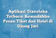 Aplikasi Traveloka Terbaru: Kemudahan Pesan Tiket dan Hotel di Ujung Jari