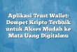 Aplikasi Trust Wallet: Dompet Kripto Terbaik untuk Akses Mudah ke Mata Uang Digitalmu