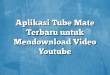 Aplikasi Tube Mate Terbaru untuk Mendownload Video Youtube