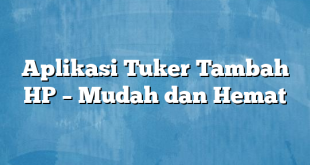 Aplikasi Tuker Tambah HP – Mudah dan Hemat