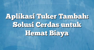 Aplikasi Tuker Tambah: Solusi Cerdas untuk Hemat Biaya