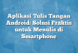 Aplikasi Tulis Tangan Android: Solusi Praktis untuk Menulis di Smartphone