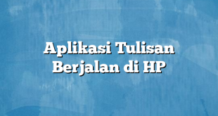 Aplikasi Tulisan Berjalan di HP