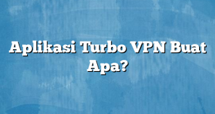 Aplikasi Turbo VPN Buat Apa?