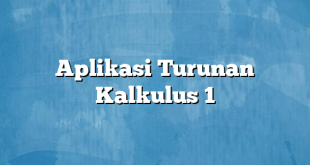 Aplikasi Turunan Kalkulus 1