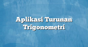 Aplikasi Turunan Trigonometri