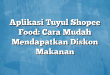 Aplikasi Tuyul Shopee Food: Cara Mudah Mendapatkan Diskon Makanan