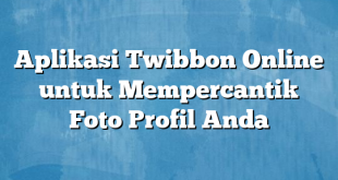 Aplikasi Twibbon Online untuk Mempercantik Foto Profil Anda