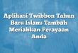 Aplikasi Twibbon Tahun Baru Islam: Tambah Meriahkan Perayaan Anda