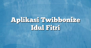 Aplikasi Twibbonize Idul Fitri