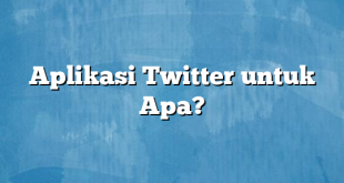 Aplikasi Twitter untuk Apa?