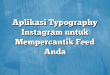 Aplikasi Typography Instagram untuk Mempercantik Feed Anda
