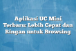Aplikasi UC Mini Terbaru: Lebih Cepat dan Ringan untuk Browsing