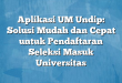 Aplikasi UM Undip: Solusi Mudah dan Cepat untuk Pendaftaran Seleksi Masuk Universitas