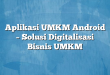 Aplikasi UMKM Android – Solusi Digitalisasi Bisnis UMKM