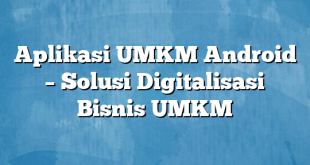 Aplikasi UMKM Android – Solusi Digitalisasi Bisnis UMKM