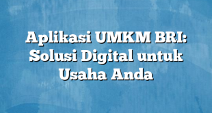 Aplikasi UMKM BRI: Solusi Digital untuk Usaha Anda