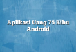 Aplikasi Uang 75 Ribu Android