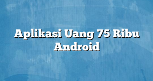 Aplikasi Uang 75 Ribu Android