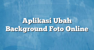 Aplikasi Ubah Background Foto Online