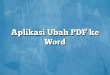 Aplikasi Ubah PDF ke Word