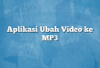 Aplikasi Ubah Video ke MP3